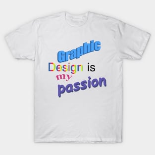 graphic design is my passion T-Shirt